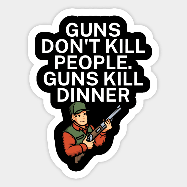 Guns don't kill people Guns kill dinner Sticker by maxcode